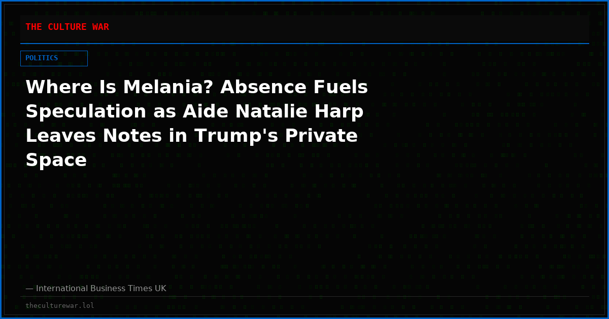 Where Is Melania? Absence Fuels Speculation as Aide Natalie Harp Leaves Notes in Trump's Private Space
