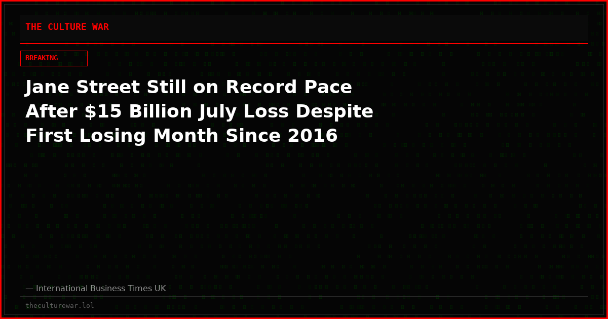 Jane Street Still on Record Pace After $15 Billion July Loss Despite First Losing Month Since 2016