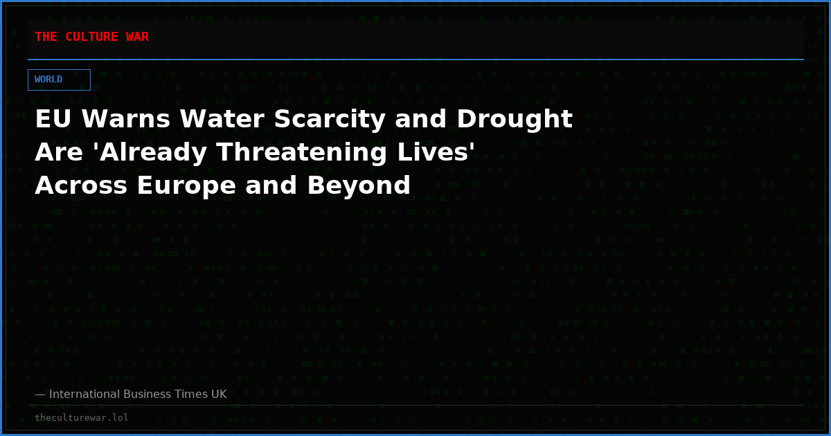 EU Warns Water Scarcity and Drought Are 'Already Threatening Lives' Across Europe and Beyond