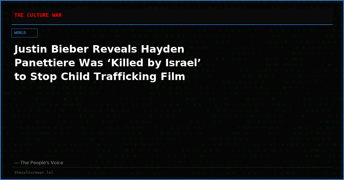 Justin Bieber Reveals Hayden Panettiere Was ‘Killed by Israel’ to Stop Child Trafficking Film
