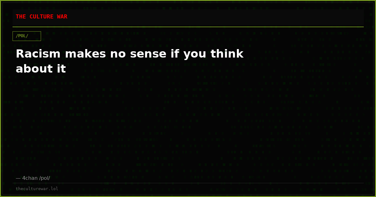 Racism makes no sense if you think about it