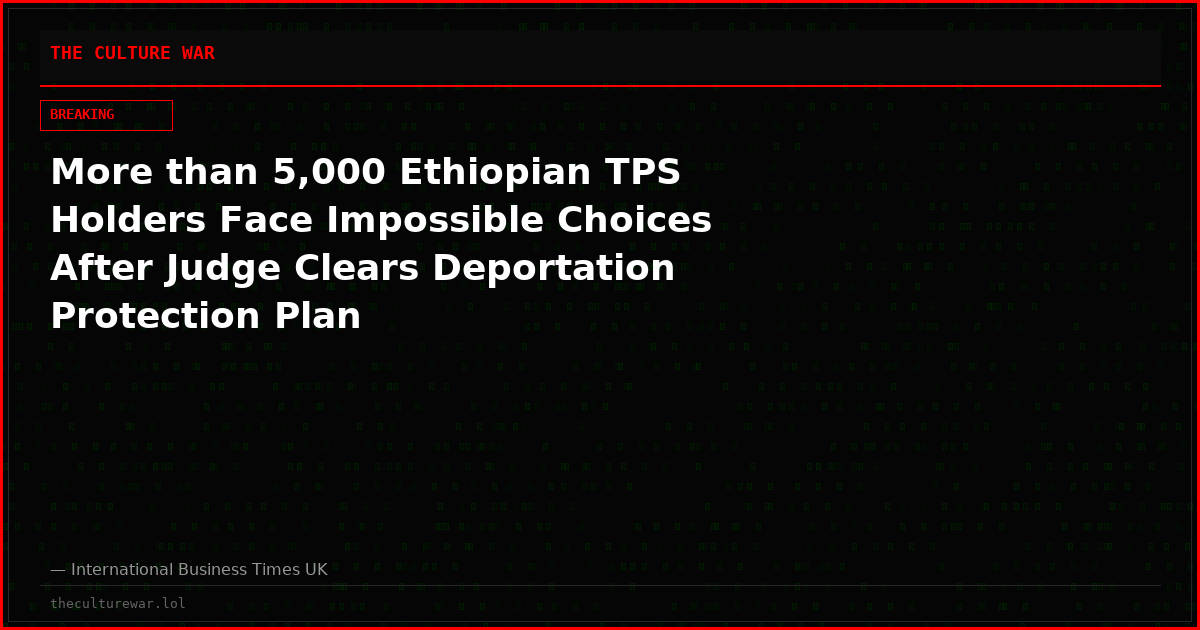 More than 5,000 Ethiopian TPS Holders Face Impossible Choices After Judge Clears Deportation Protection Plan