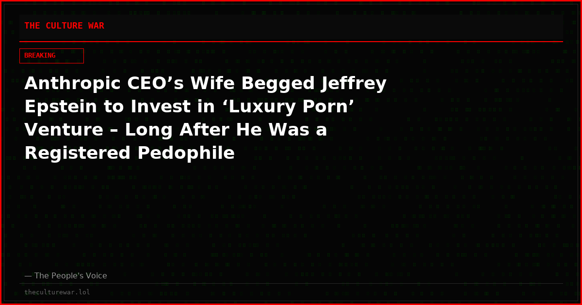 Anthropic CEO’s Wife Begged Jeffrey Epstein to Invest in ‘Luxury Porn’ Venture – Long After He Was a Registered Pedophile