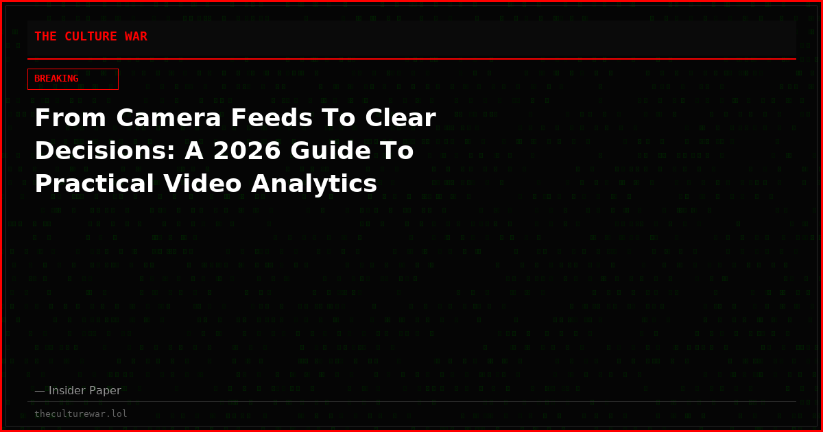 From Camera Feeds To Clear Decisions: A 2026 Guide To Practical Video Analytics