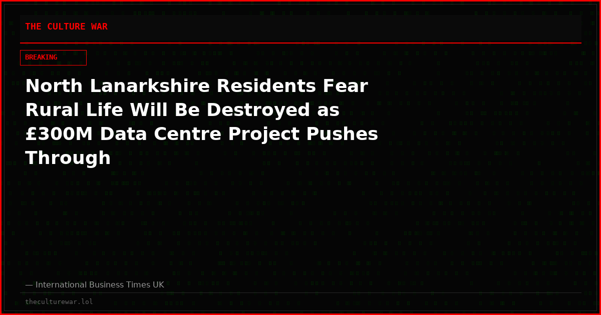 North Lanarkshire Residents Fear Rural Life Will Be Destroyed as £300M Data Centre Project Pushes Through
