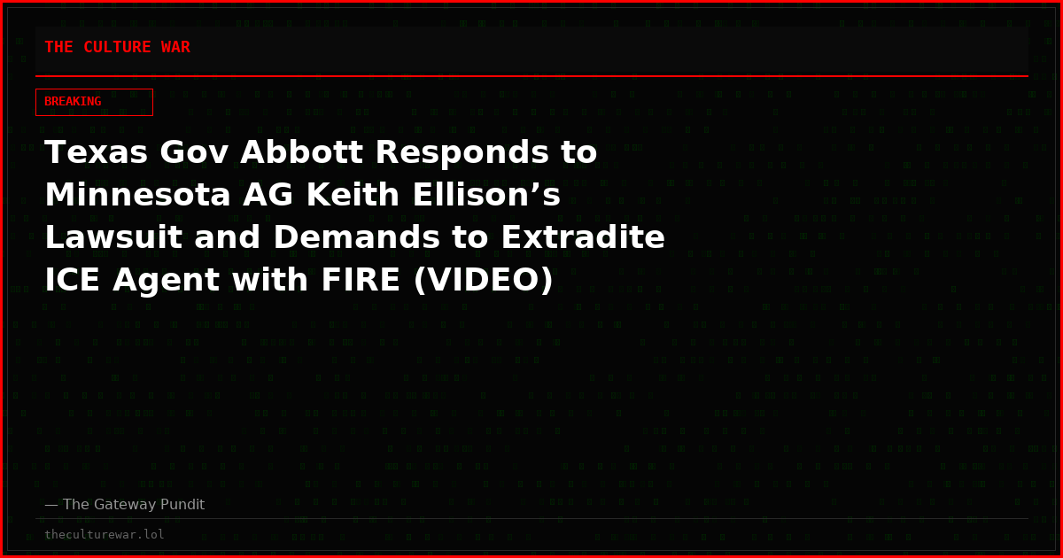 Texas Gov Abbott Responds to Minnesota AG Keith Ellison’s Lawsuit and Demands to Extradite ICE Agent with FIRE (VIDEO)