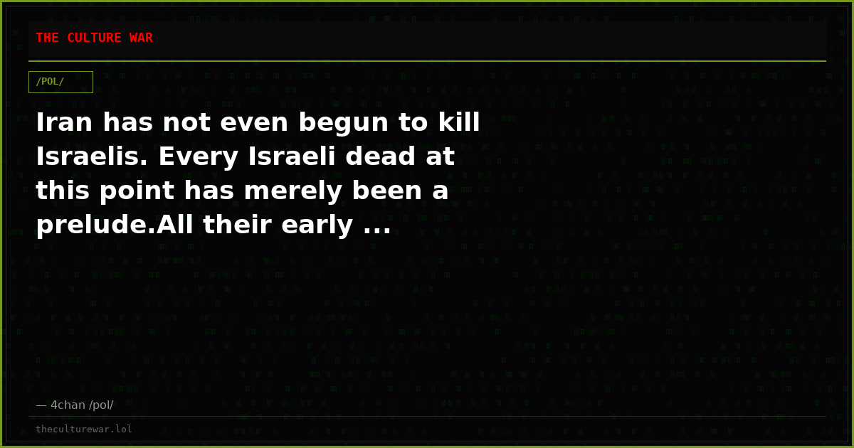 Iran has not even begun to kill Israelis. Every Israeli dead at this point has merely been a prelude.All their early ...