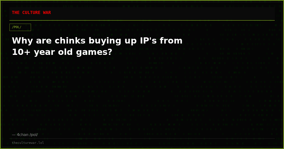Why are chinks buying up IP's from 10+ year old games?