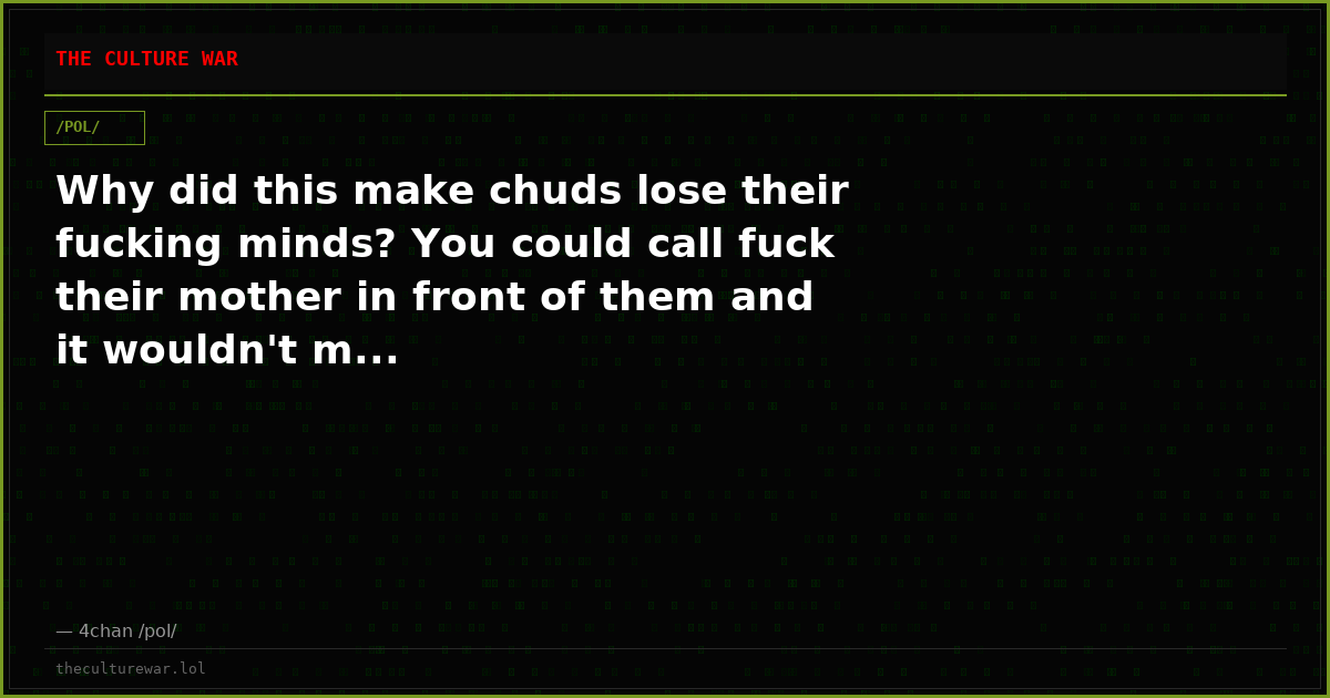 Why did this make chuds lose their fucking minds? You could call fuck their mother in front of them and it wouldn't m...