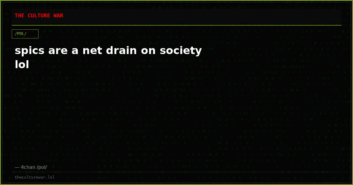 spics are a net drain on society lol