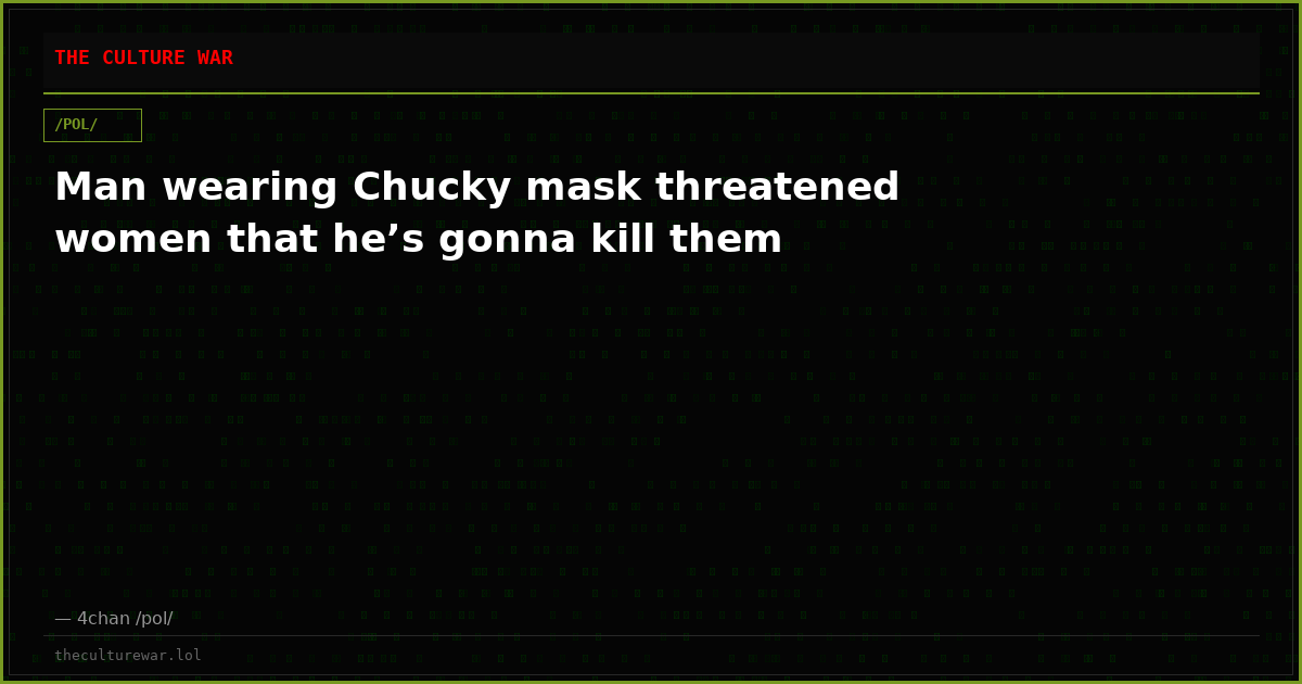 Man wearing Chucky mask threatened women that he’s gonna kill them