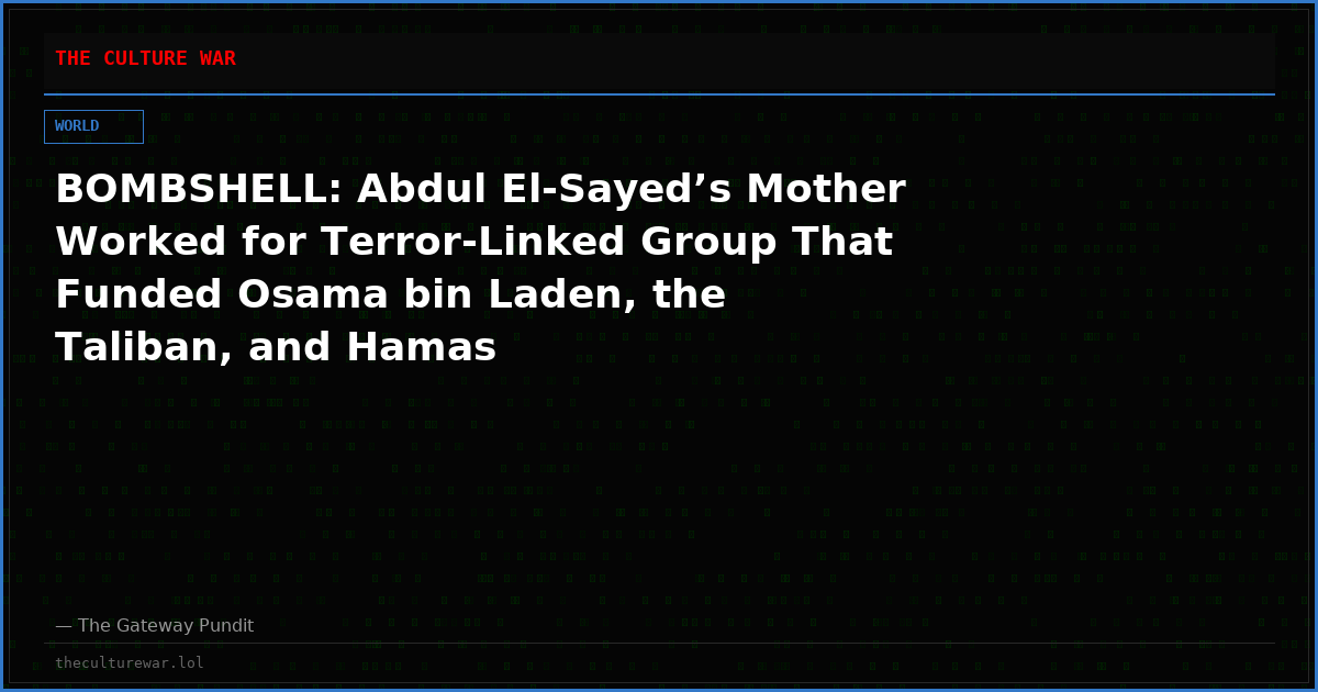BOMBSHELL: Abdul El-Sayed’s Mother Worked for Terror-Linked Group That Funded Osama bin Laden, the Taliban, and Hamas