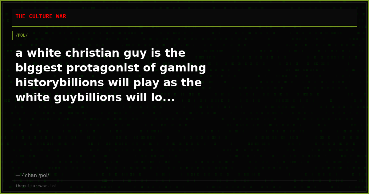 a white christian guy is the biggest protagonist of gaming historybillions will play as the white guybillions will lo...