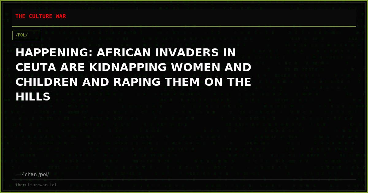 HAPPENING: AFRICAN INVADERS IN CEUTA ARE KIDNAPPING WOMEN AND CHILDREN AND RAPING THEM ON THE HILLS
