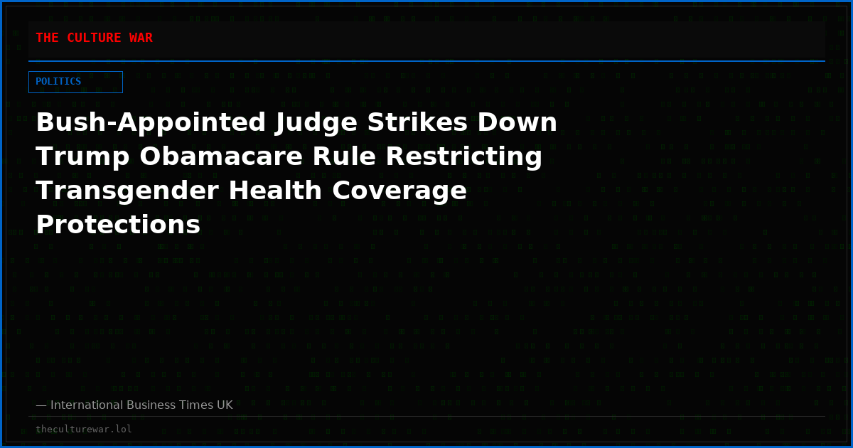 Bush-Appointed Judge Strikes Down Trump Obamacare Rule Restricting Transgender Health Coverage Protections