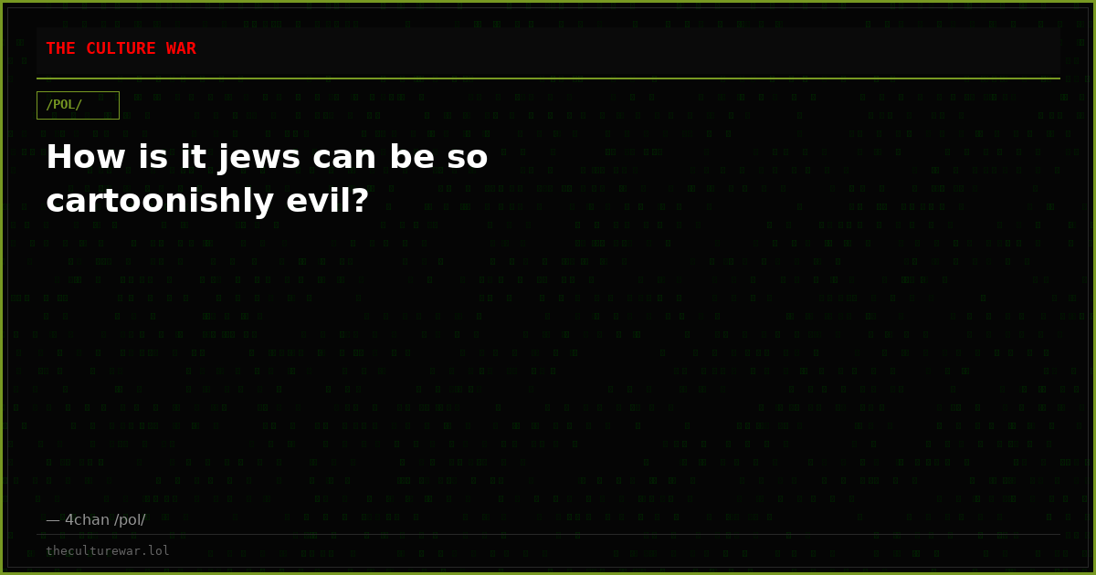 How is it jews can be so cartoonishly evil?