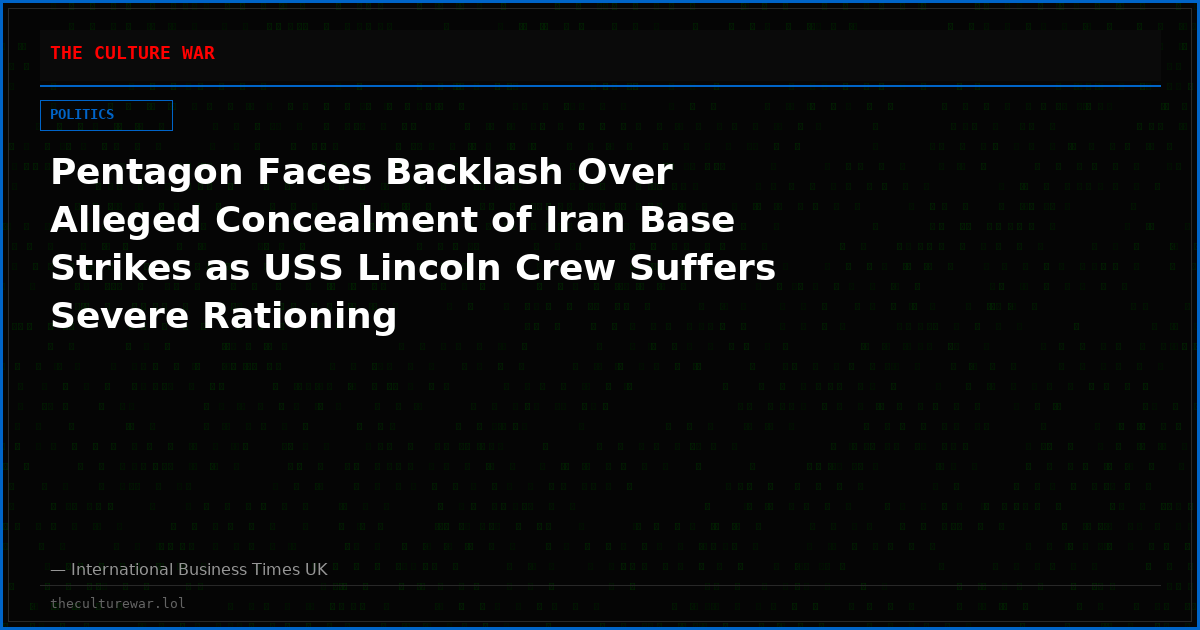 Pentagon Faces Backlash Over Alleged Concealment of Iran Base Strikes as USS Lincoln Crew Suffers Severe Rationing