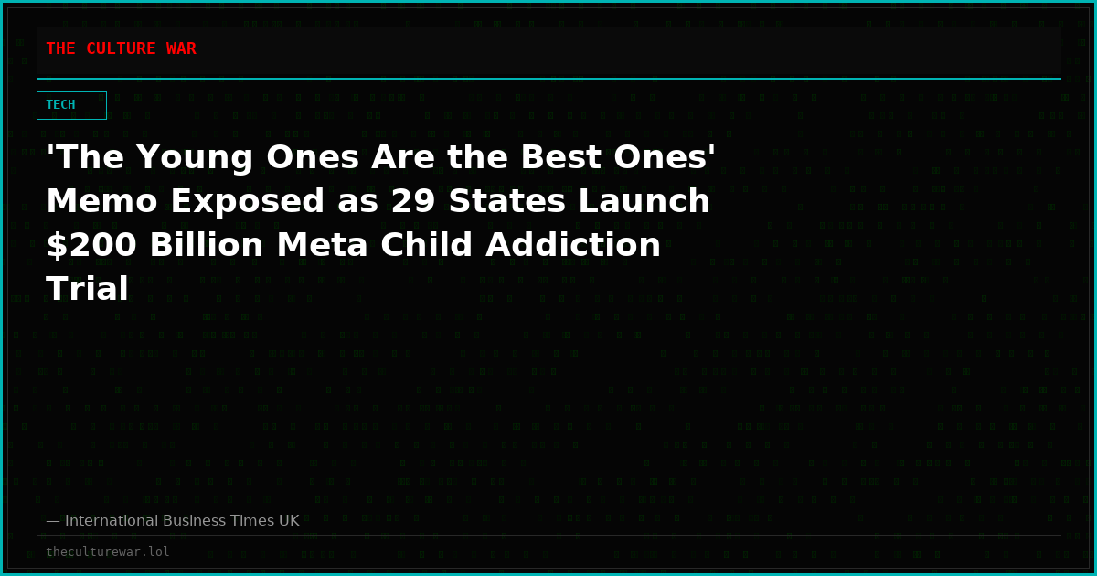 'The Young Ones Are the Best Ones' Memo Exposed as 29 States Launch $200 Billion Meta Child Addiction Trial