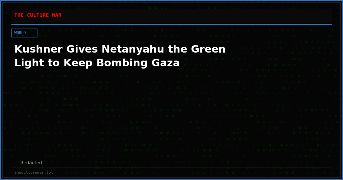 Kushner Gives Netanyahu the Green Light to Keep Bombing Gaza