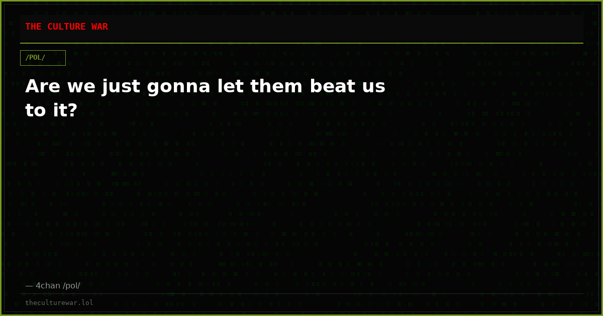 Are we just gonna let them beat us to it?