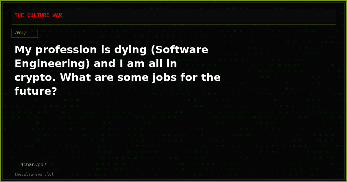 My profession is dying (Software Engineering) and I am all in crypto. What are some jobs for the future?