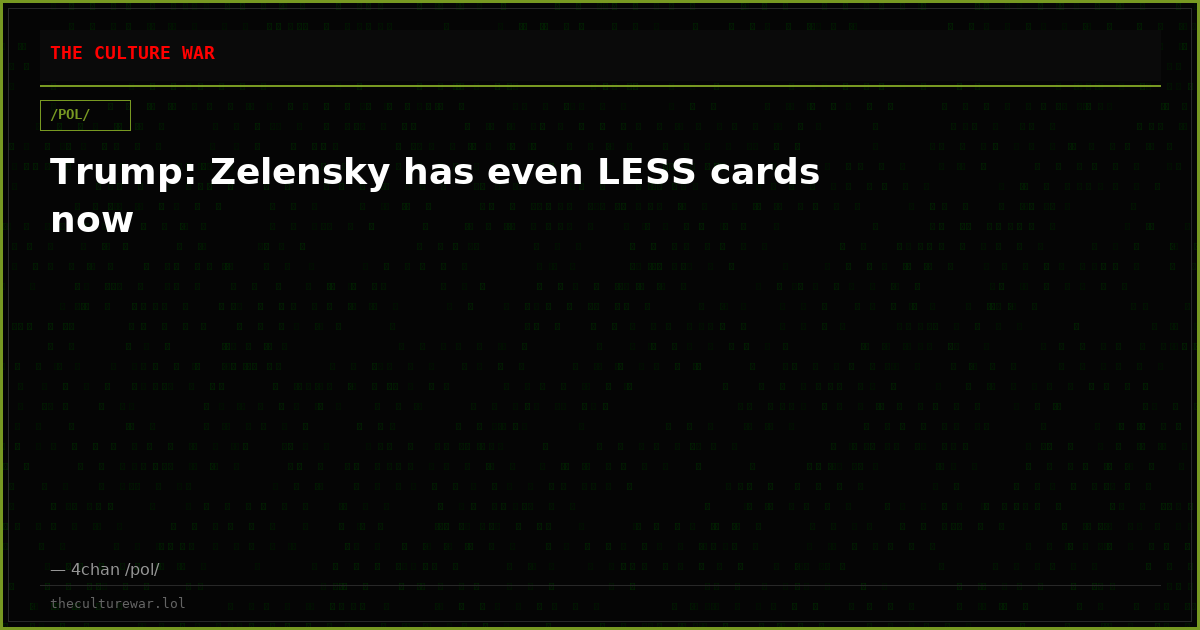 Trump: Zelensky has even LESS cards now