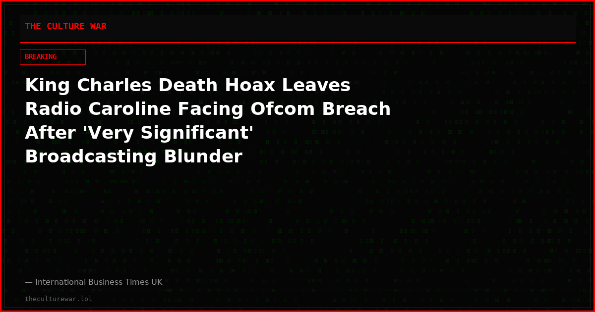 King Charles Death Hoax Leaves Radio Caroline Facing Ofcom Breach After 'Very Significant' Broadcasting Blunder