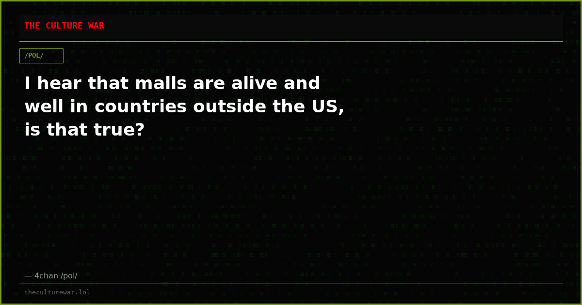 I hear that malls are alive and well in countries outside the US, is that true?