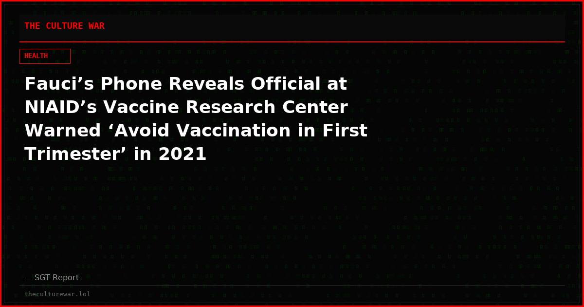 Fauci’s Phone Reveals Official at NIAID’s Vaccine Research Center Warned ‘Avoid Vaccination in First Trimester’ in 2021