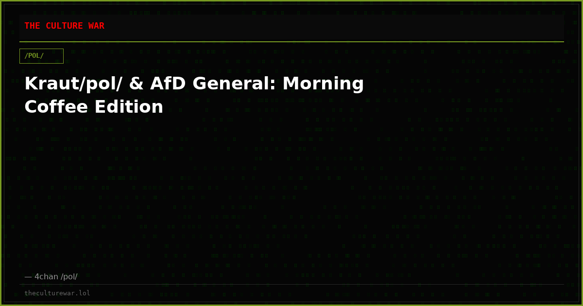 Kraut/pol/ & AfD General: Morning Coffee Edition