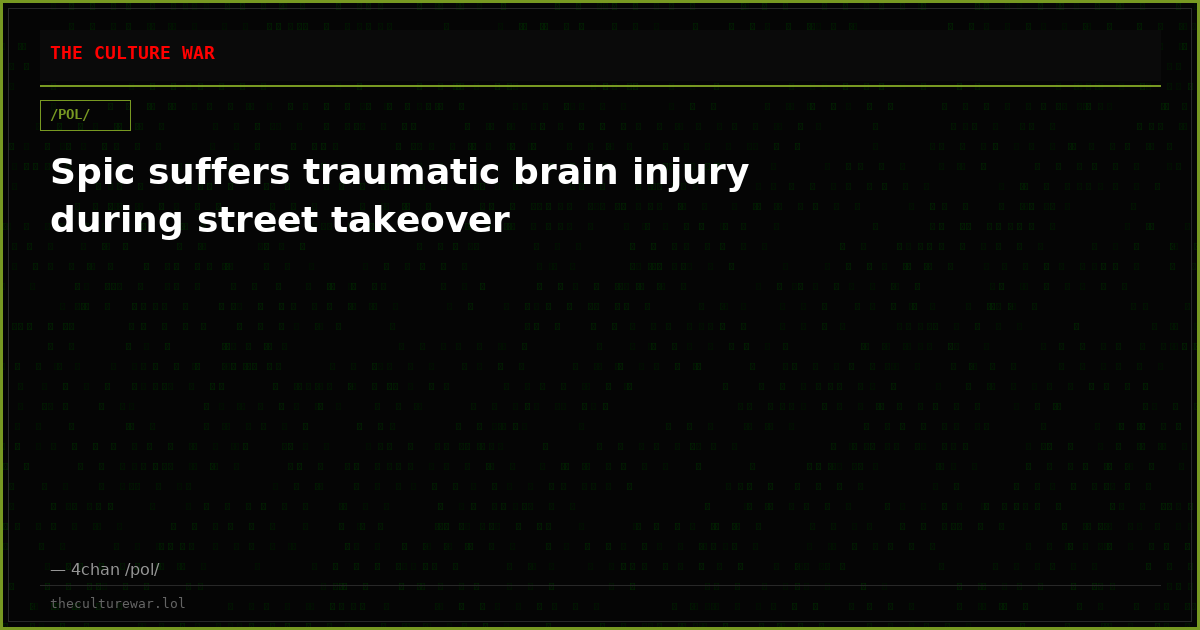 Spic suffers traumatic brain injury during street takeover