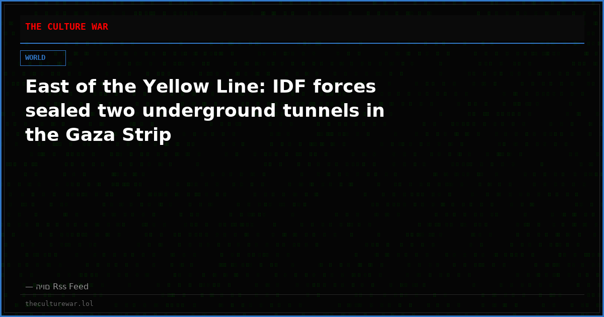 East of the Yellow Line: IDF forces sealed two underground tunnels in the Gaza Strip