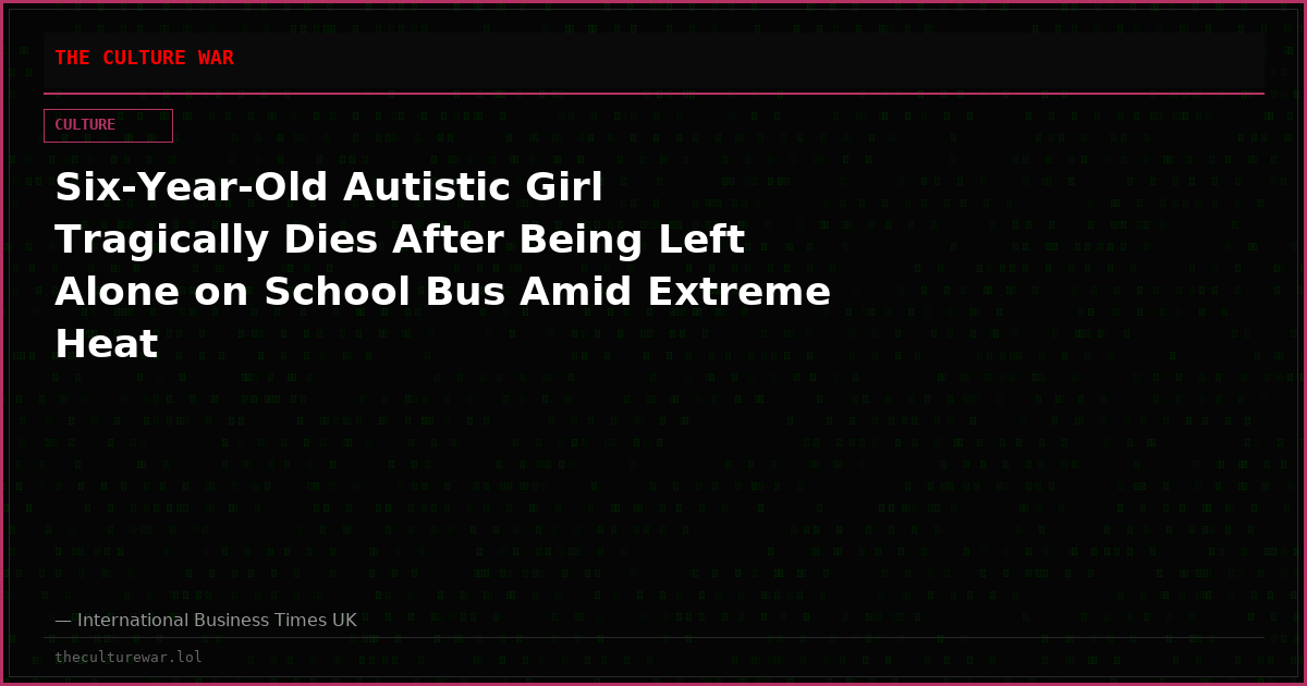 Six-Year-Old Autistic Girl Tragically Dies After Being Left Alone on School Bus Amid Extreme Heat