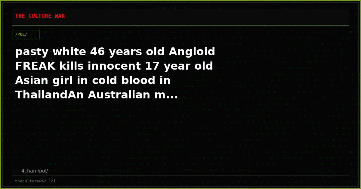 pasty white 46 years old Angloid FREAK kills innocent 17 year old Asian girl in cold blood in ThailandAn Australian m...