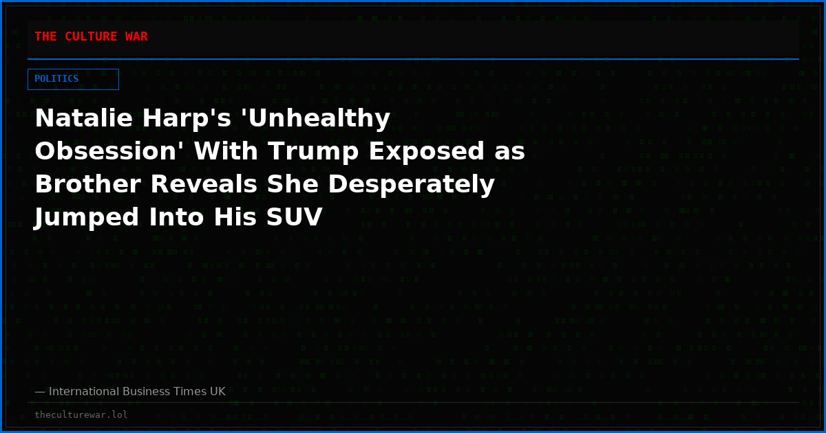 Natalie Harp's 'Unhealthy Obsession' With Trump Exposed as Brother Reveals She Desperately Jumped Into His SUV