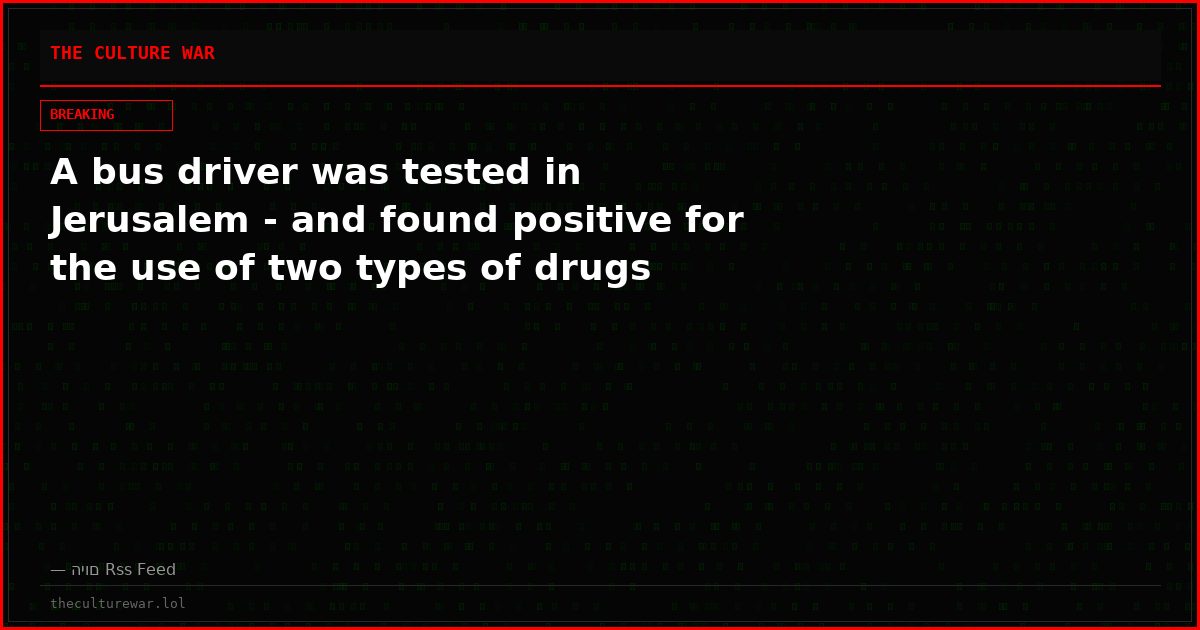 A bus driver was tested in Jerusalem - and found positive for the use of two types of drugs