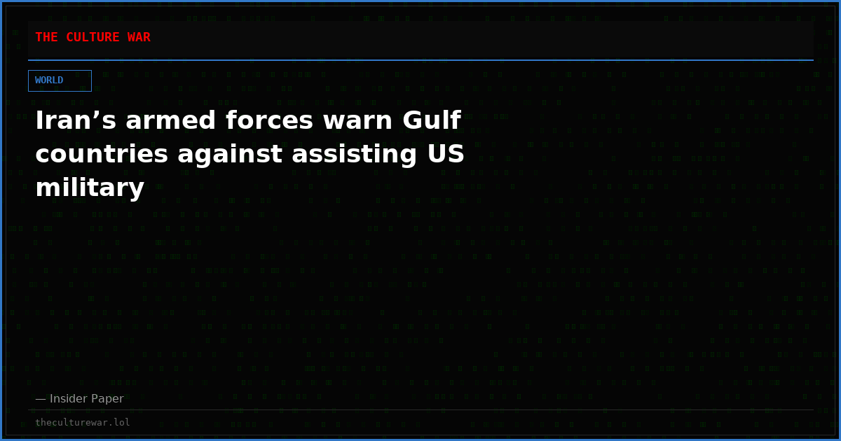 Iran’s armed forces warn Gulf countries against assisting US military