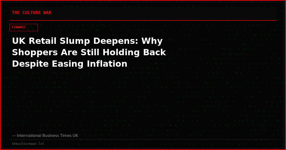 UK Retail Slump Deepens: Why Shoppers Are Still Holding Back Despite Easing Inflation
