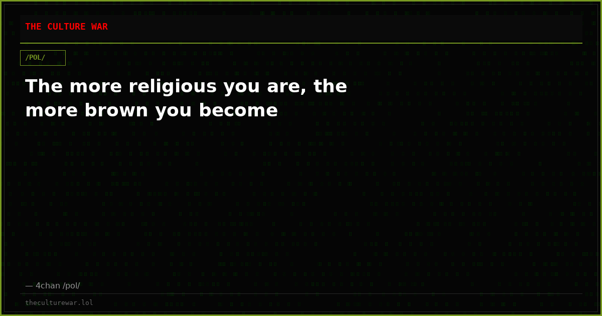 The more religious you are, the more brown you become