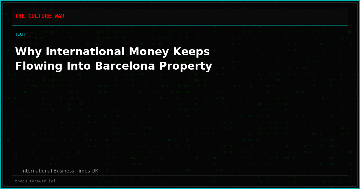 Why International Money Keeps Flowing Into Barcelona Property