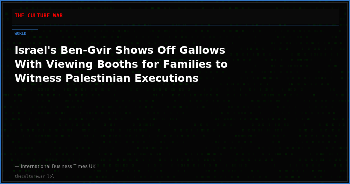 Israel's Ben-Gvir Shows Off Gallows With Viewing Booths for Families to Witness Palestinian Executions