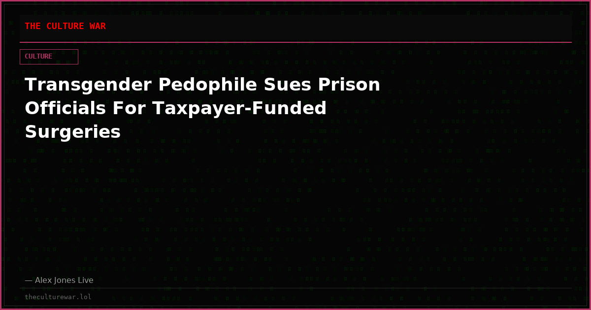 Transgender Pedophile Sues Prison Officials For Taxpayer-Funded Surgeries
