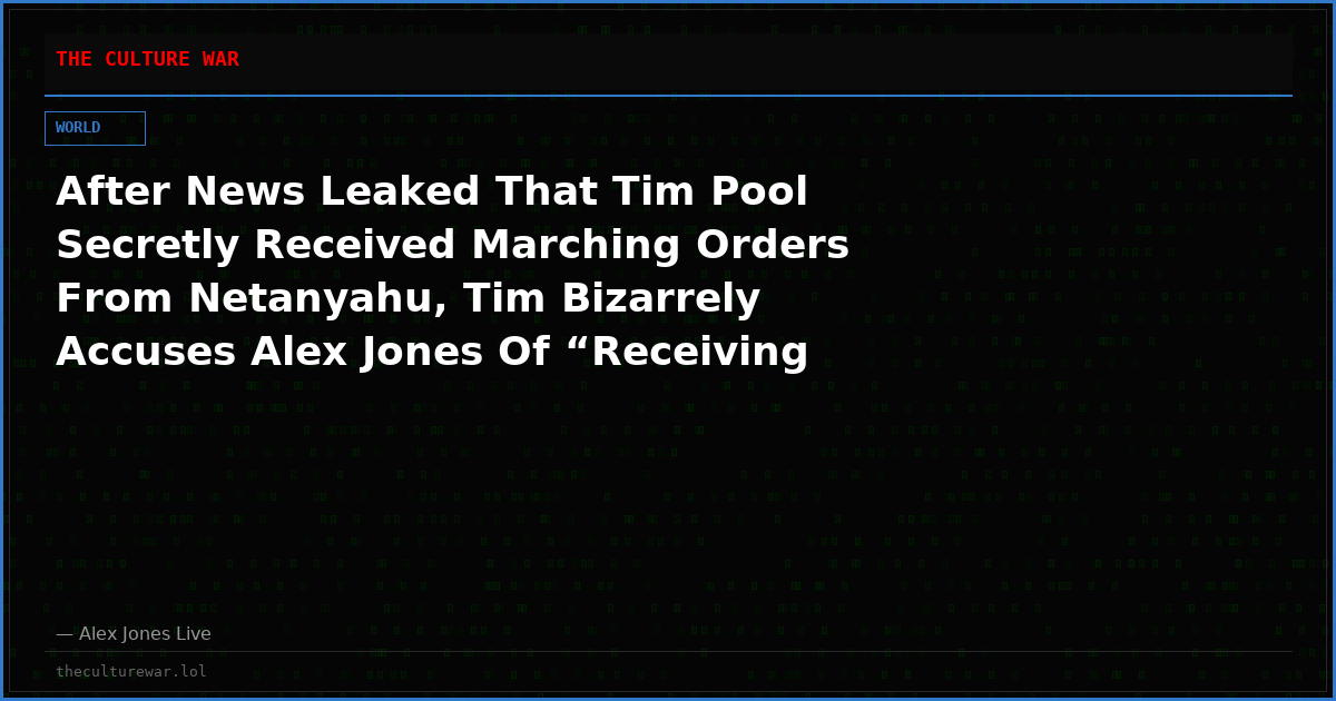 After News Leaked That Tim Pool Secretly Received Marching Orders From Netanyahu, Tim Bizarrely Accuses Alex Jones Of “Receiving The Call” – Implying Jones Is On The Payroll Of A Foreign Government