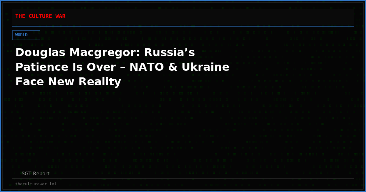 Douglas Macgregor: Russia’s Patience Is Over – NATO & Ukraine Face New Reality