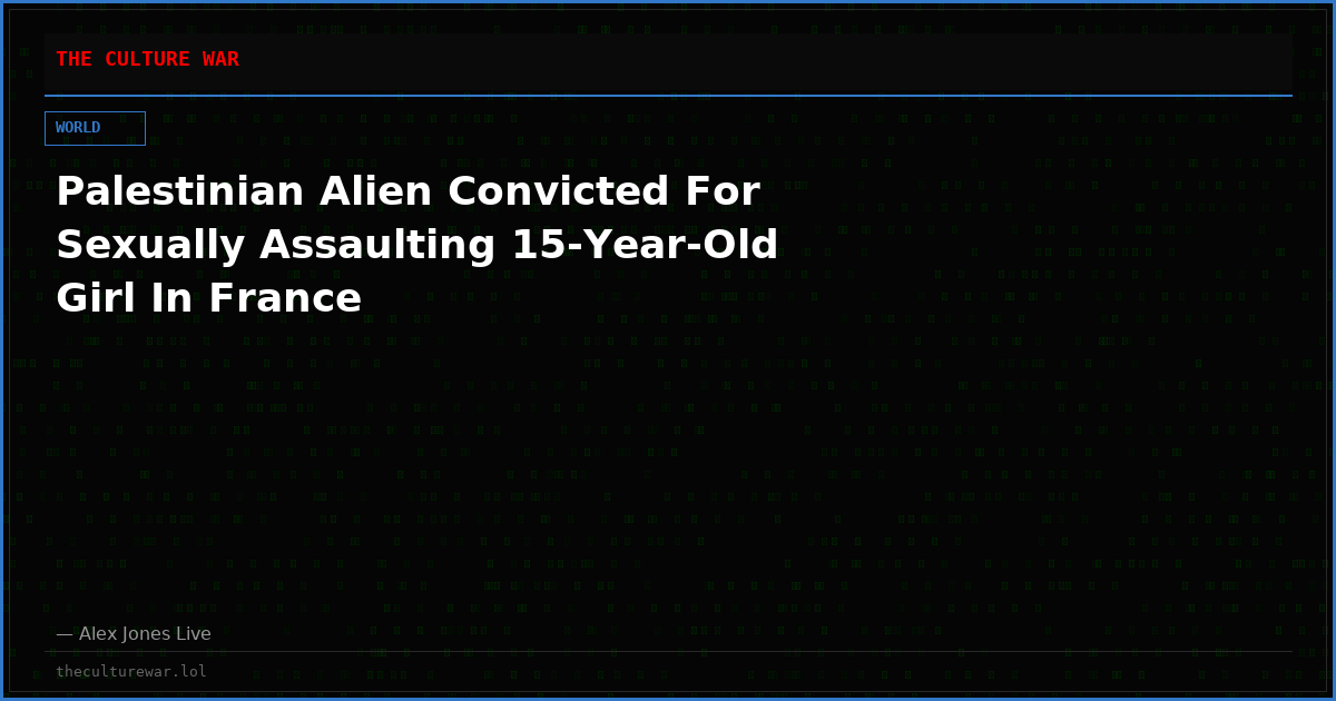 Palestinian Alien Convicted For Sexually Assaulting 15-Year-Old Girl In France