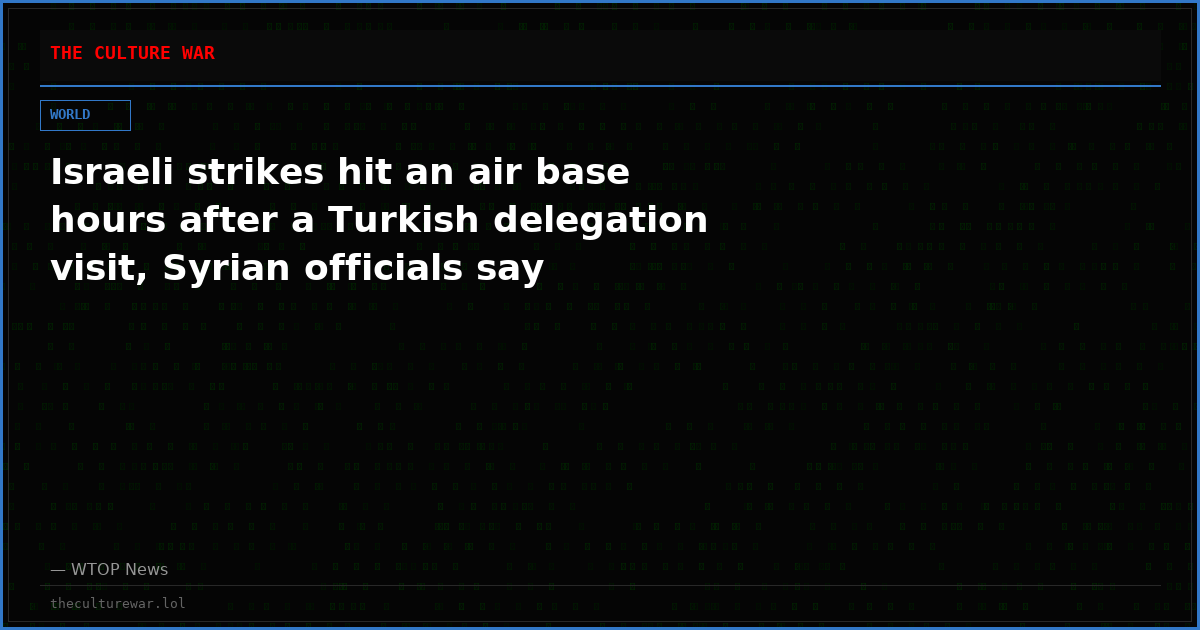 Israeli strikes hit an air base hours after a Turkish delegation visit, Syrian officials say
