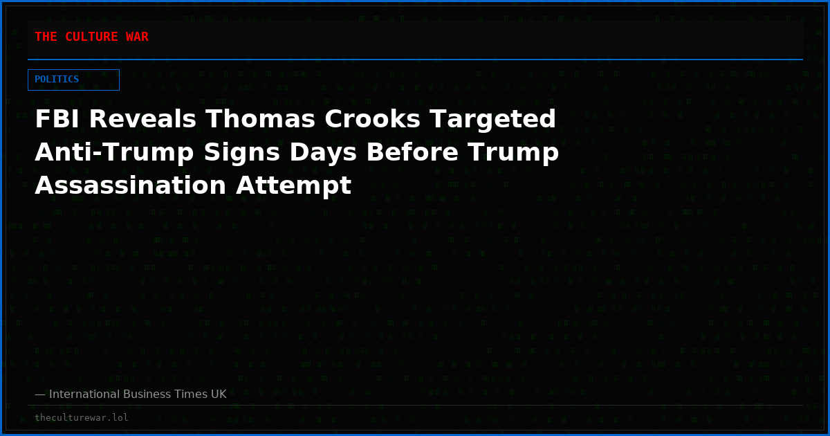 FBI Reveals Thomas Crooks Targeted Anti-Trump Signs Days Before Trump Assassination Attempt