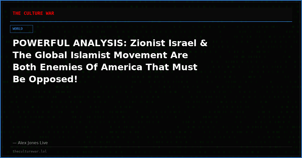 POWERFUL ANALYSIS: Zionist Israel & The Global Islamist Movement Are Both Enemies Of America That Must Be Opposed!