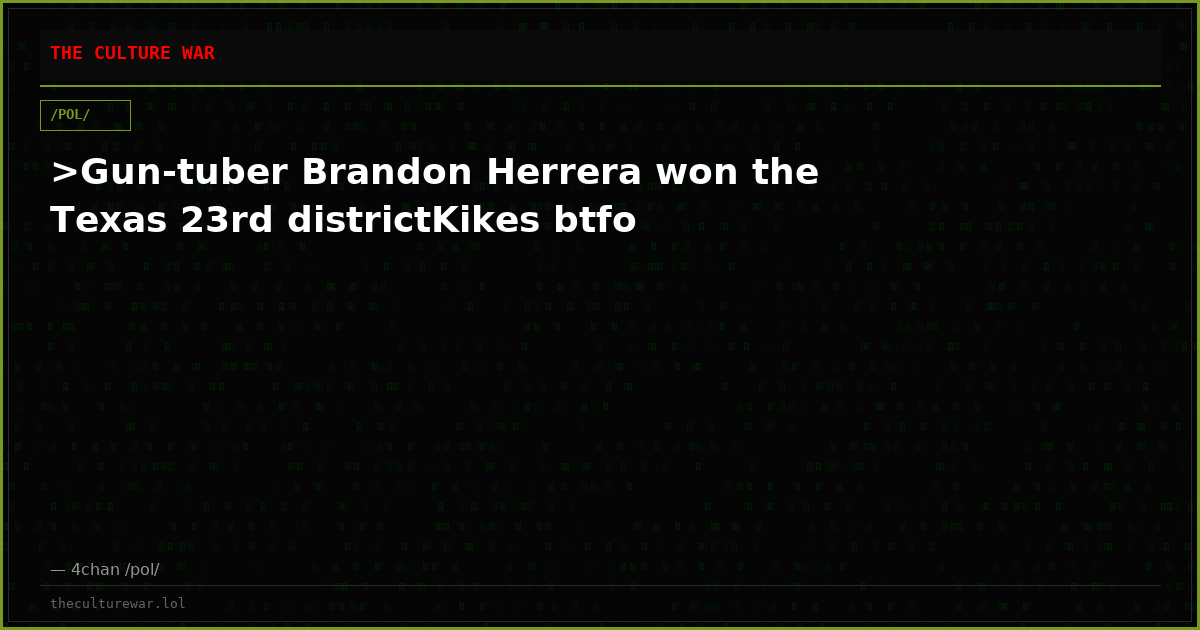 >Gun-tuber Brandon Herrera won the Texas 23rd districtKikes btfo