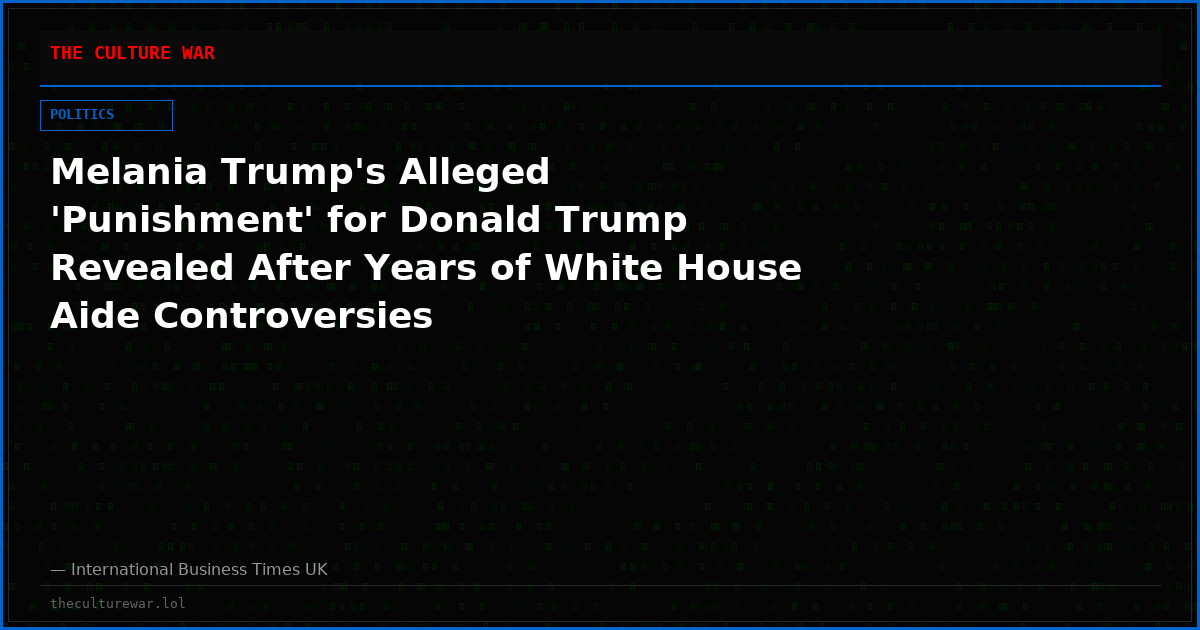 Melania Trump's Alleged 'Punishment' for Donald Trump Revealed After Years of White House Aide Controversies